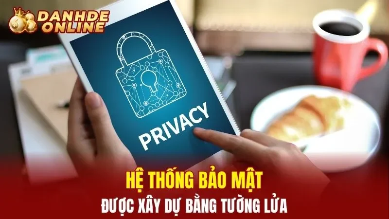 Hệ thống bảo mật được xây dự bằng tường lửa